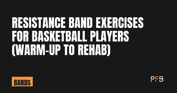 Resistance Band Exercises for Basketball Players (Warm-Up to Rehab): article cover